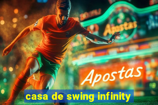 casa de swing infinity